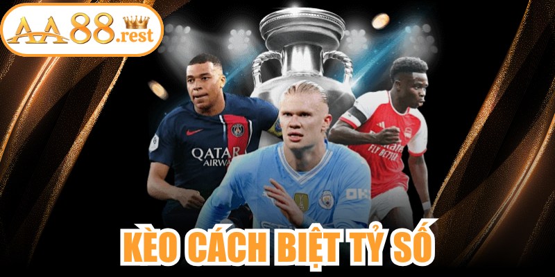 Kèo Cách Biệt Tỷ Số